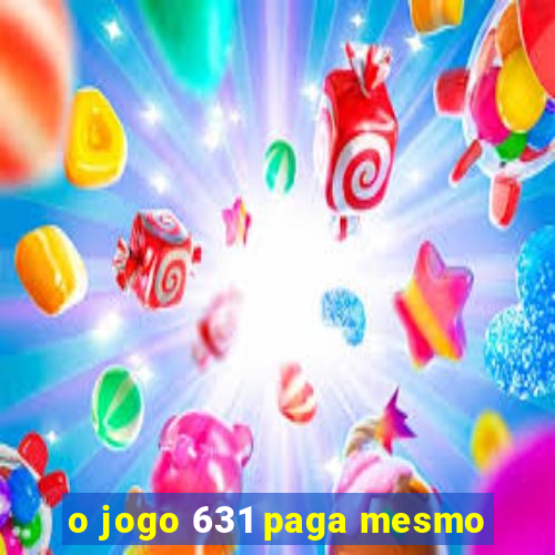 o jogo 631 paga mesmo